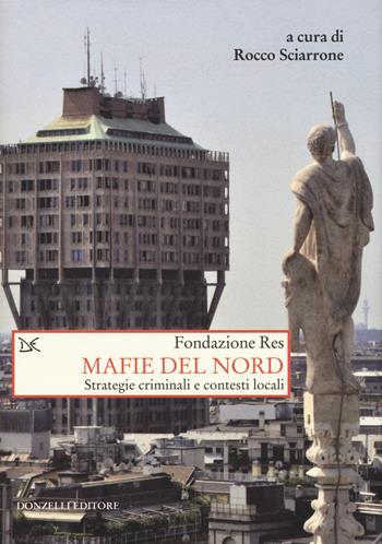 Mafie del Nord. Strategie criminali e contesti locali  - Libro Donzelli 2014, Saggi. Storia e scienze sociali | Libraccio.it