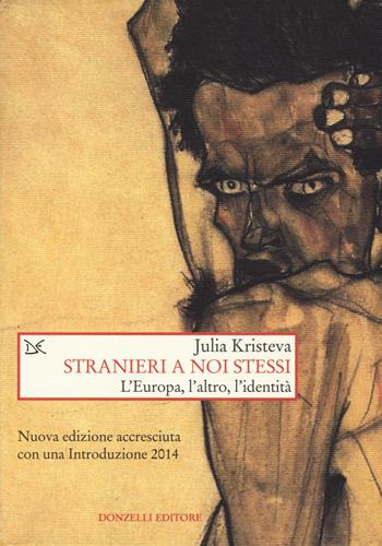 Stranieri a noi stessi. L'Europa, l'altro, l'identità - Julia Kristeva - Libro Donzelli 2014, Saggi. Storia e scienze sociali | Libraccio.it