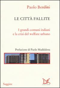 Le città fallite. I grandi comuni italiani e la crisi del welfare urbano - Paolo Berdini - Libro Donzelli 2014, Saggine | Libraccio.it