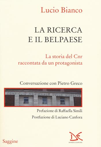 La ricerca e il Belpaese. La storia del Cnr raccontata da un protagonista. Conversazione con Pietro Greco - Lucio Bianco - Libro Donzelli 2014, Saggine | Libraccio.it