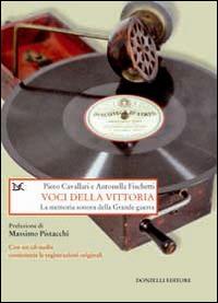 Voci della vittoria. La memoria sonora della grande guerra. Con CD Audio - Piero Cavallari, Antonella Fischetti - Libro Donzelli 2014, Saggi. Storia e scienze sociali | Libraccio.it