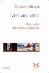 Vite violente. Psicoanalisi del crimine organizzato