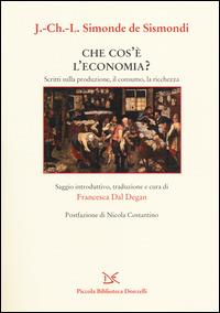 Che cos'è l'economia? Scritti sulla produzione, il consumo, la ricchezza - Simonde de Sismondi - Libro Donzelli 2014, Piccola Biblioteca Donzelli | Libraccio.it
