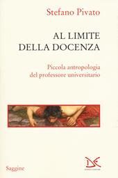 Al limite della docenza. Piccola antropologia del professore universitario