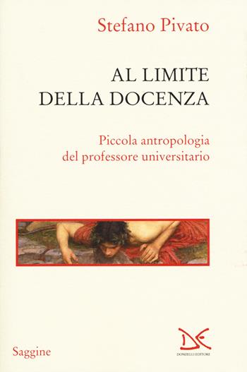 Al limite della docenza. Piccola antropologia del professore universitario - Stefano Pivato - Libro Donzelli 2015, Saggine | Libraccio.it