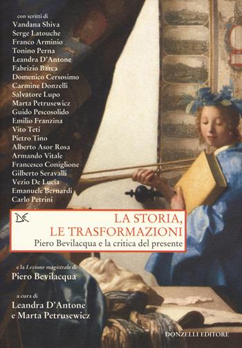 La storia, le trasformazioni. Piero Bevilacqua e la critica del presente  - Libro Donzelli 2015, Saggi. Storia e scienze sociali | Libraccio.it