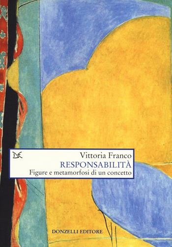 Responsabilità. Figure e metamorfosi di un concetto - Vittoria Franco - Libro Donzelli 2015, Saggi. Scienza e filosofia | Libraccio.it