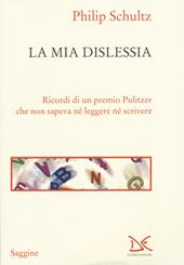 La mia dislessia. Ricordi di un premio Pulitzer che non sapeva né leggere né scrivere