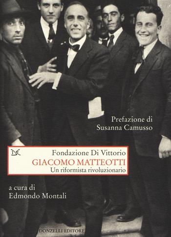 Giacomo Matteotti. Un riformista rivoluzionario  - Libro Donzelli 2015, Saggi. Storia e scienze sociali | Libraccio.it