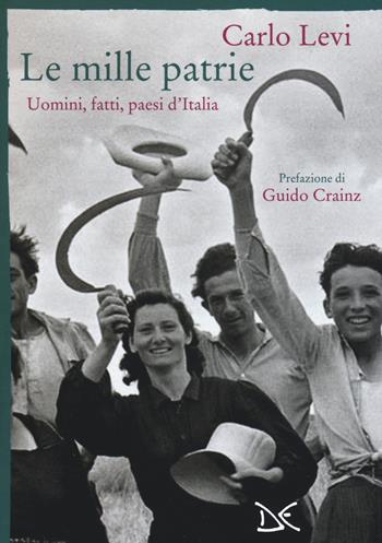 Le mille patrie. Uomini, fatti, paesi d'Italia - Carlo Levi - Libro Donzelli 2015, Mele | Libraccio.it