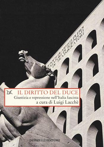 Il diritto del duce. Giustizia e repressione nell'Italia fascista  - Libro Donzelli 2015, Saggi. Storia e scienze sociali | Libraccio.it