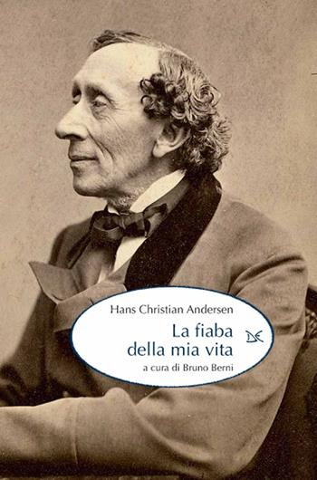 La fiaba della mia vita - Hans Christian Andersen - Libro Donzelli 2015, Mele | Libraccio.it