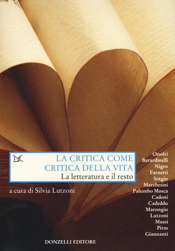 La critica come critica della vita. La letteratura e il resto  - Libro Donzelli 2015, Saggi. Arti e lettere | Libraccio.it