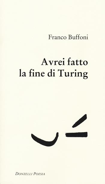 Avrei fatto la fine di Turing - Franco Buffoni - Libro Donzelli 2015, Poesia | Libraccio.it