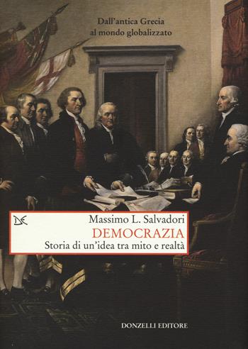 Democrazia. Storia di un'idea tra mito e realtà - Massimo L. Salvadori - Libro Donzelli 2015, Saggi. Storia e scienze sociali | Libraccio.it