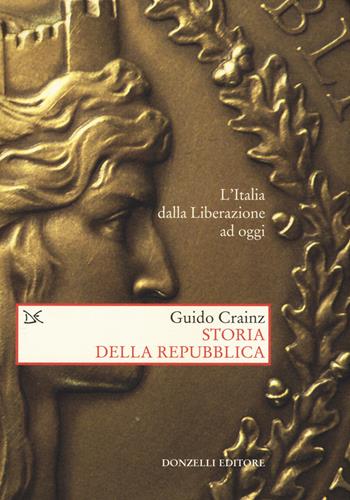 Storia della Repubblica. L'Italia dalla Liberazione ad oggi - Guido Crainz - Libro Donzelli 2016, Saggi. Storia e scienze sociali | Libraccio.it