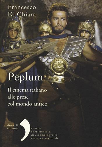 Peplum. Il cinema italiano alle prese col mondo antico - Francesco Di Chiara - Libro Donzelli 2016, Virgola | Libraccio.it