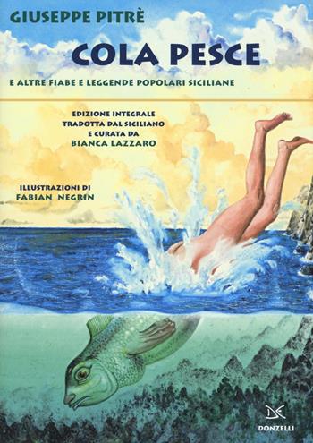 Cola Pesce e altre fiabe e leggende popolari siciliane. Ediz. integrale - Giuseppe Pitrè - Libro Donzelli 2016, Fiabe e storie | Libraccio.it