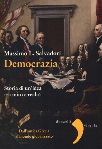 Democrazia. Storia di un'idea tra mito e realtà - Massimo L. Salvadori - Libro Donzelli 2016, Virgola | Libraccio.it