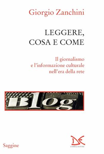 Leggere, cosa e come. Il giornalismo e l'informazione culturale nell'era della rete - Giorgio Zanchini - Libro Donzelli 2016, Saggine | Libraccio.it