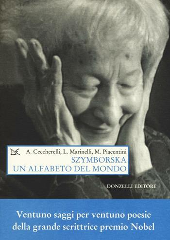 Szymborska. Un alfabeto del mondo - Andrea Ceccherelli, Luigi Marinelli, Marcello Piacentini - Libro Donzelli 2016, Saggi. Arti e lettere | Libraccio.it