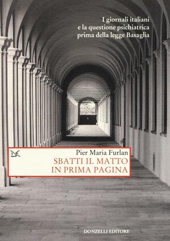 Sbatti il matto in prima pagina - Pier Maria Furlan - Libro Donzelli 2016, Saggi. Storia e scienze sociali | Libraccio.it