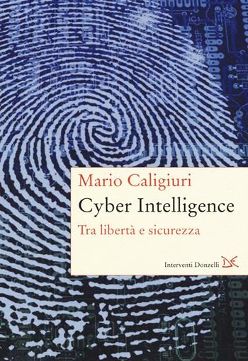 Cyber Intelligence. Tra libertà e sicurezza - Mario Caligiuri - Libro Donzelli 2016, Interventi | Libraccio.it