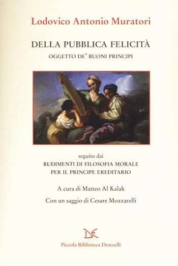 Della pubblica felicità. Oggetto de' buoni principi - Lodovico Antonio Muratori - Libro Donzelli 2016, Piccola Biblioteca Donzelli | Libraccio.it