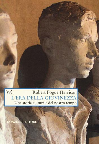 L' era della giovinezza. Una storia culturale del nostro tempo - Robert Pogue Harrison - Libro Donzelli 2016, Saggi. Arti e lettere | Libraccio.it