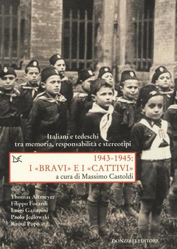 1943-1945. I «bravi» e i «cattivi». Italiani e tedeschi tra memoria, responsabilità e stereotipi  - Libro Donzelli 2016, Saggi. Storia e scienze sociali | Libraccio.it