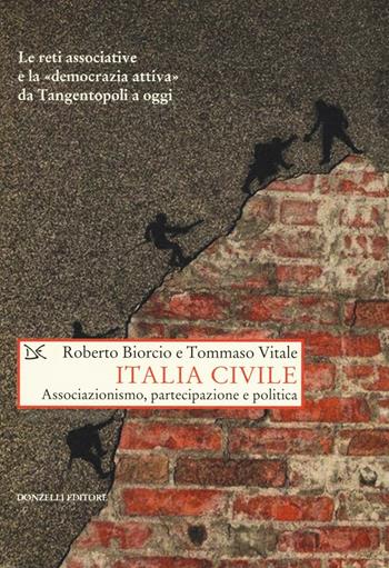 Italia civile. Associazionismo, partecipazione e politica - Roberto Biorcio, Tommaso Vitale - Libro Donzelli 2016, Saggi. Storia e scienze sociali | Libraccio.it