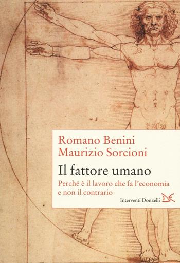 Il fattore umano. Perché è il lavoro che fa l'economia e non il contrario - Romano Benini, Maurizio Sorcioni - Libro Donzelli 2016, Interventi | Libraccio.it