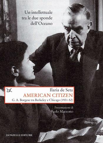 American citizen. G. A. Borgese tra Berkeley e Chicago (1931-52) - Ilaria De Seta - Libro Donzelli 2017, Saggi. Storia e scienze sociali | Libraccio.it
