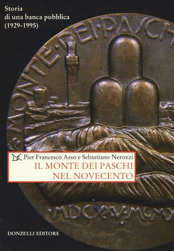 Il Monte dei Paschi nel Novecento. Storia di una banca pubblica (1929-1995) - Pier Francesco Asso, Sebastiano Nerozzi - Libro Donzelli 2016, Saggi. Storia e scienze sociali | Libraccio.it