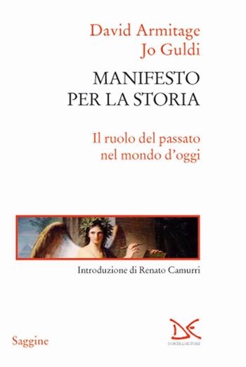 Manifesto per la storia. Il ruolo del passato nel mondo d'oggi - Jo Guldi, David Armitage - Libro Donzelli 2016, Saggine | Libraccio.it