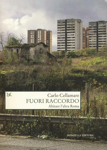 Fuori raccordo. Abitare l'altra Roma - Carlo Cellamare - Libro Donzelli 2016, Saggi. Natura e artefatto | Libraccio.it