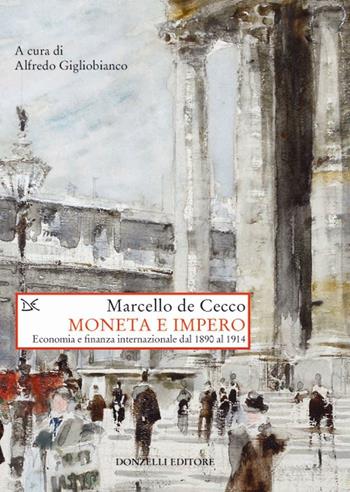 Moneta e impero. Economia e finanza internazionale dal 1890 al 1914 - Marcello De Cecco - Libro Donzelli 2017, Saggi. Storia e scienze sociali | Libraccio.it