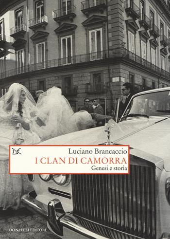 I clan di camorra - Luciano Brancaccio - Libro Donzelli 2017, Saggi. Storia e scienze sociali | Libraccio.it