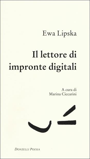 Il lettore di impronte digitali - Ewa Lipska - Libro Donzelli 2017, Poesia | Libraccio.it