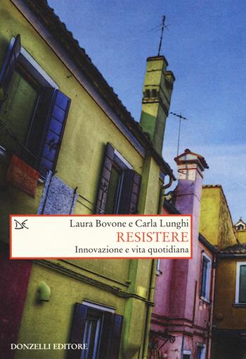 Resistere. Innovazione e vita quotidiana  - Libro Donzelli 2017, Saggi. Storia e scienze sociali | Libraccio.it