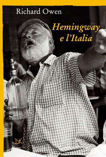 Hemingway e l'Italia - Richard Owen - Libro Donzelli 2017, Mele | Libraccio.it