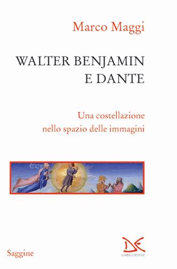 Walter Benjamin e Dante. Una costellazione nello spazio delle immagini - Marco Maggi - Libro Donzelli 2017, Saggine | Libraccio.it