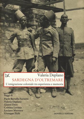 Sardegna d'oltremare. L'emigrazione coloniale tra esperienza e memoria - Valeria Deplano - Libro Donzelli 2017, Saggi. Storia e scienze sociali | Libraccio.it