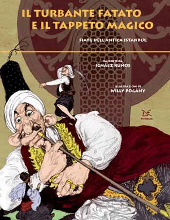 Il turbante fatato e il tappeto magico. Fiabe dell'antica Istanbul - Ignácz Kúnos - Libro Donzelli 2017, Fiabe e storie | Libraccio.it