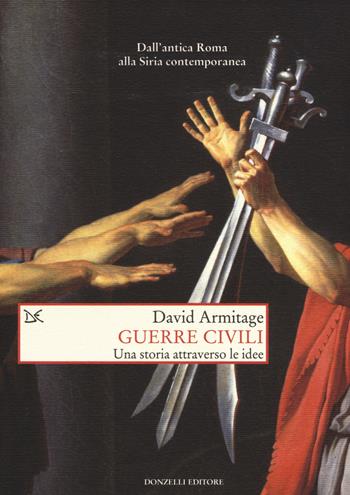 Guerre civili. Una storia attraverso le idee - David Armitage - Libro Donzelli 2017, Saggi. Storia e scienze sociali | Libraccio.it
