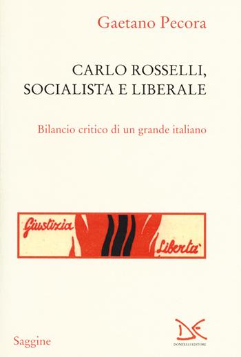 Carlo Rosselli, socialista e liberale - Gaetano Pecora - Libro Donzelli 2017, Saggine | Libraccio.it