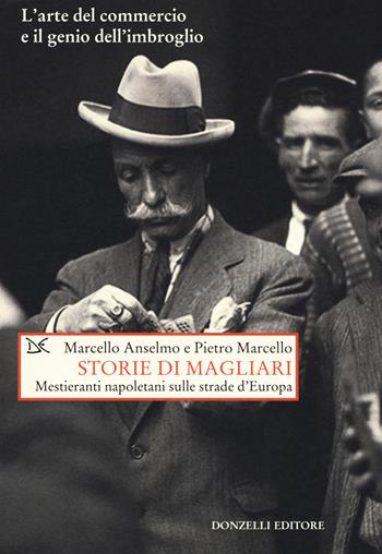 Storie di magliari. Mestieranti napoleani sulle strade d'Europa - Pietro Marcello, Marcello Anselmo - Libro Donzelli 2017, Saggi. Storia e scienze sociali | Libraccio.it