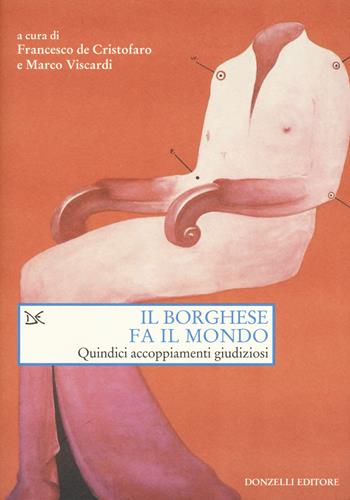 Il borghese fa il mondo. Quindici accoppiamenti giudiziosi  - Libro Donzelli 2017, Saggi. Arti e lettere | Libraccio.it