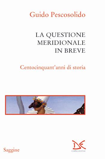 La questione meridionale in breve. Centocinquant'anni di storia - Guido Pescosolido - Libro Donzelli 2017, Saggine | Libraccio.it