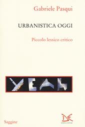 Urbanistica oggi. Piccolo lessico critico